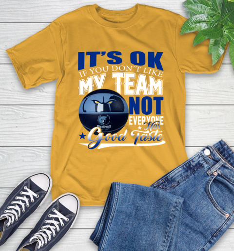 NBA It's Ok If You Don't Like My Team Memphis Grizzlies Not Everyone Has Good Taste Basketball T-Shirt 2