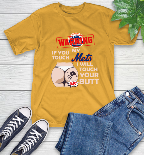 New York Mets MLB Baseball Warning If You Touch My Team I Will Touch My Butt T-Shirt 2