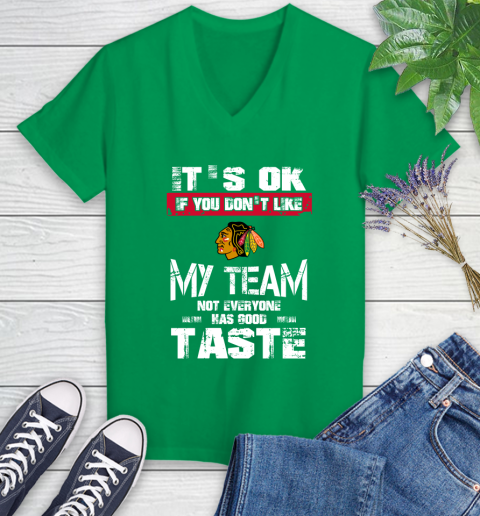Chicago Blackhawks NHL Hockey It's Ok If You Don't Like My Team Not Everyone Has Good Taste Women's V-Neck T-Shirt 5