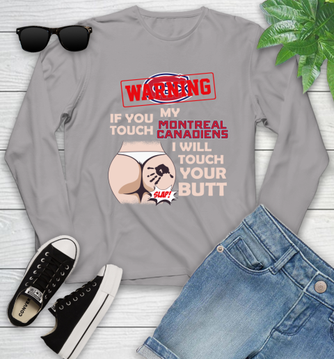 Montreal Canadiens NHL Hockey Warning If You Touch My Team I Will Touch My Butt Youth Long Sleeve 5