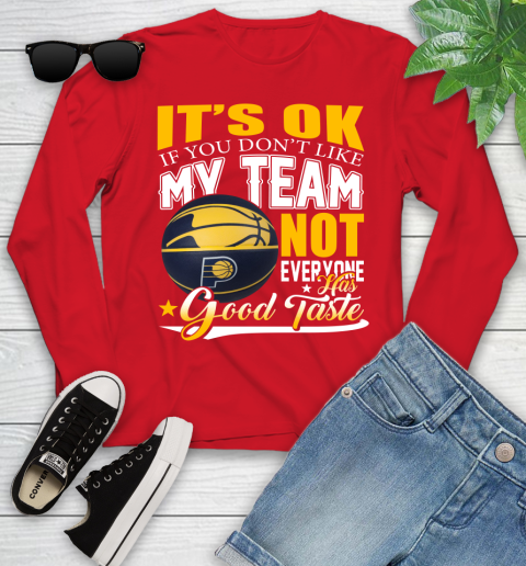 NBA It's Ok If You Don't Like My Team Indiana Pacers Not Everyone Has Good Taste Basketball Youth Long Sleeve 11