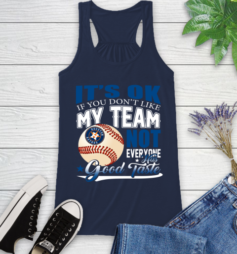Houston Astros MLB Baseball You Don't Like My Team Not Everyone Has Good Taste Racerback Tank 9