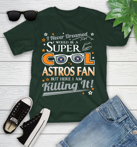 Houston Astros MLB Baseball I Never Dreamed I Would Be Super Cool Fan Youth T-Shirt 5