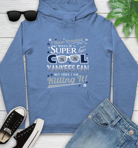 New York Yankees MLB Baseball I Never Dreamed I Would Be Super Cool Fan Youth Hoodie 13