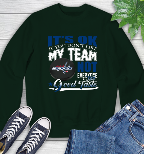 Washington Capitals NHL Hockey You Don't Like My Team Not Everyone Has Good Taste Sweatshirt 12