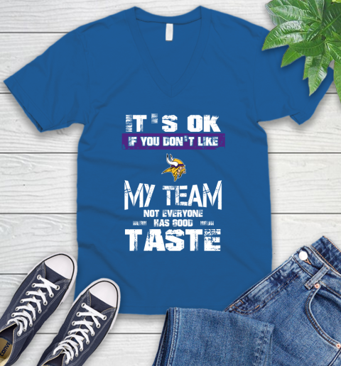 Minnesota Vikings NFL Football It's Ok If You Don't Like My Team Not Everyone Has Good Taste V-Neck T-Shirt 5