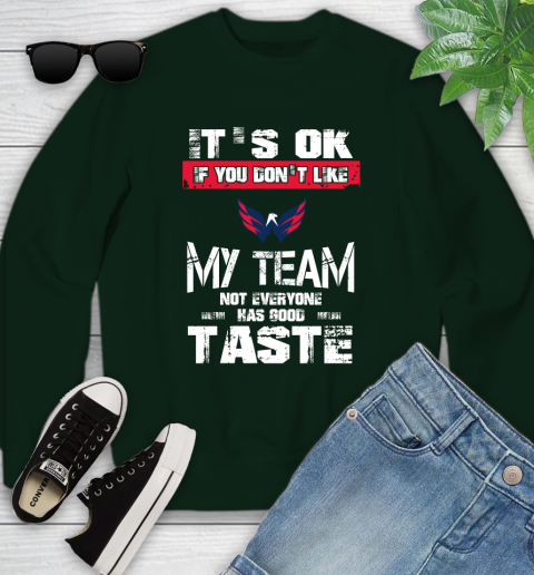 Washington Capitals NHL Hockey It's Ok If You Don't Like My Team Not Everyone Has Good Taste Youth Sweatshirt 9