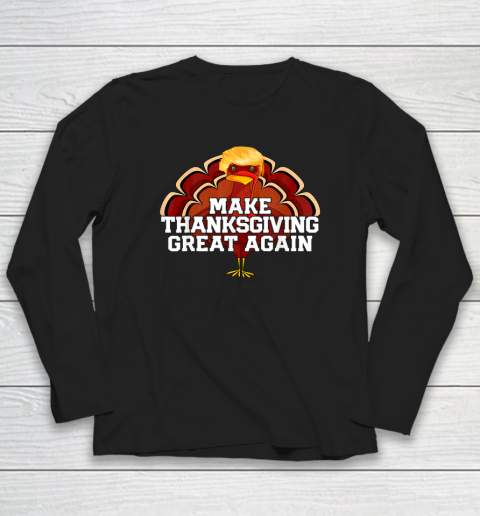 Make Thanksgiving Great Again Trump Turkey Funny Long Sleeve T-Shirt