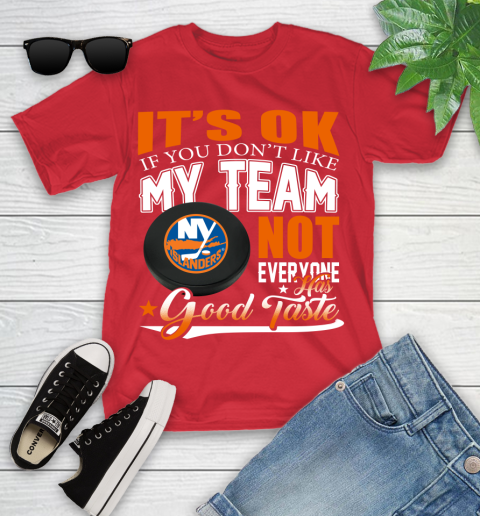 New York Islanders NHL Hockey You Don't Like My Team Not Everyone Has Good Taste Youth T-Shirt 13