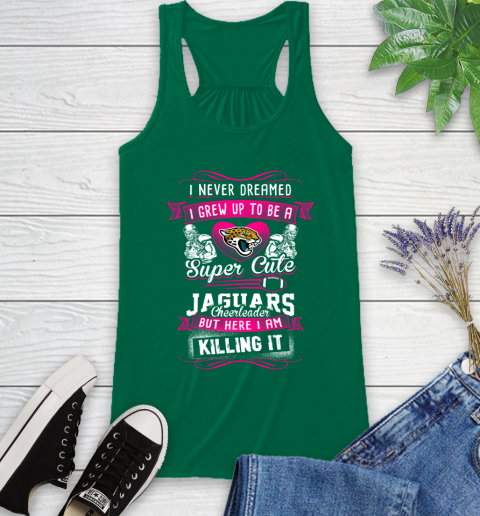 Jacksonville Jaguars NFL Football I Never Dreamed I Grew Up To Be A Super Cute Cheerleader Racerback Tank 6