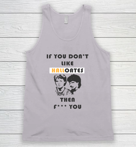 If You Don't Like Hall Oates Then Fuck You Tank Top 2