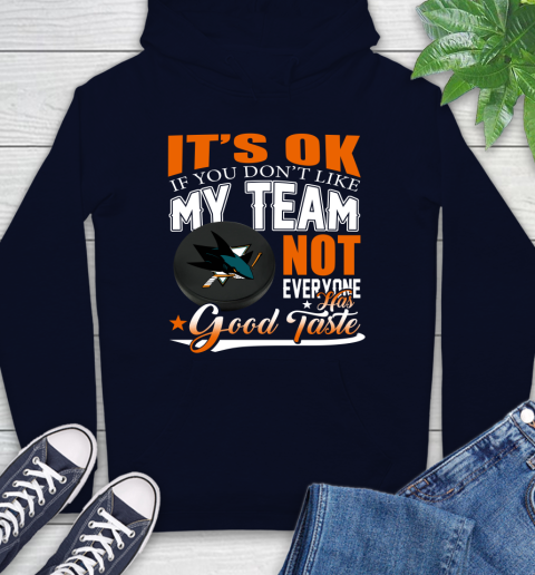 San Jose Sharks NHL Hockey You Don't Like My Team Not Everyone Has Good Taste Hoodie 3