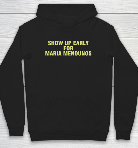 Show Up Early For Maria Menounos Hoodie