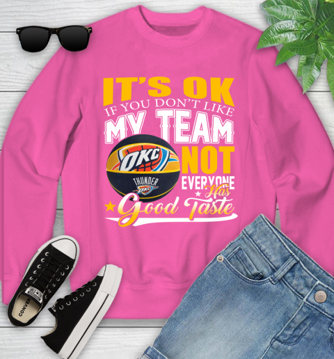 NBA It's Ok If You Don't Like My Team Oklahoma City Thunder Not Everyone Has Good Taste Basketball Youth Sweatshirt 6