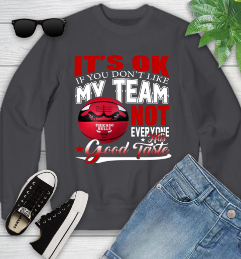 NBA It's Ok If You Don't Like My Team Chicago Bulls Not Everyone Has Good Taste Basketball Youth Sweatshirt 5