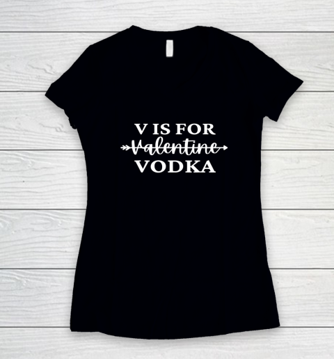 V Is For Valentine Vodka Valentines Day Drinking Single Women's V-Neck T-Shirt 8