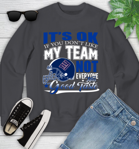 New York Giants NFL Football You Don't Like My Team Not Everyone Has Good Taste Youth Sweatshirt 5
