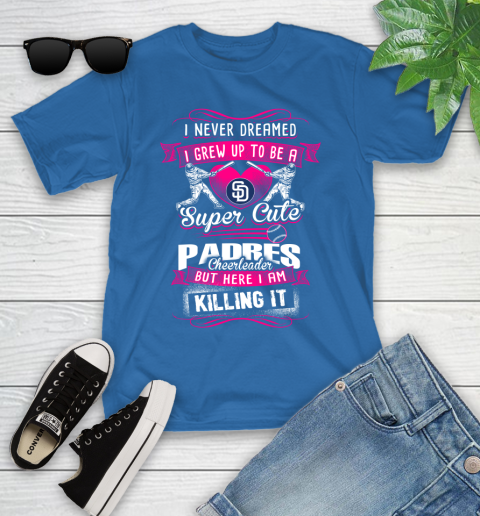 Sann Diego Padres MLB Baseball I Never Dreamed I Grew Up To Be A Super Cute Cheerleader Youth T-Shirt 12