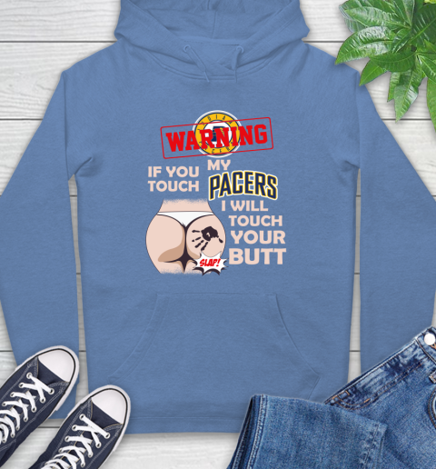 Indiana Pacers NBA Basketball Warning If You Touch My Team I Will Touch My Butt Hoodie 11