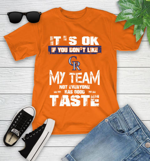 Colorado Rockies MLB Baseball It's Ok If You Don't Like My Team Not Everyone Has Good Taste Youth T-Shirt 9