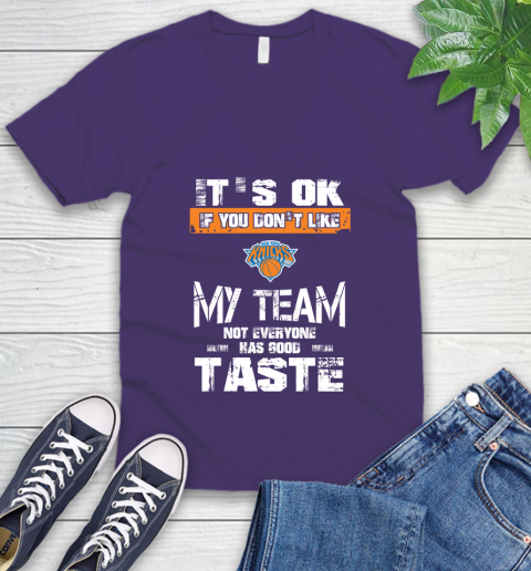 New York Knicks NBA Basketball It's Ok If You Don't Like My Team Not Everyone Has Good Taste V-Neck T-Shirt 9