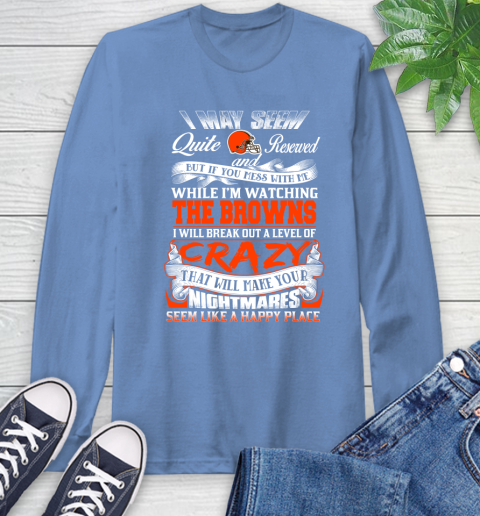 Cleveland Browns NFL Football Don't Mess With Me While I'm Watching My Team Long Sleeve T-Shirt 12