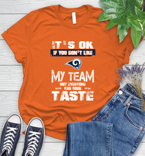 Los Angeles Rams NFL Football It's Ok If You Don't Like My Team Not Everyone Has Good Taste Women's T-Shirt 4 Los Angeles Rams NFL Football It's Ok If You Don't Like My Team Not Everyone Has Good Taste Women's T-Shirt - Image 4