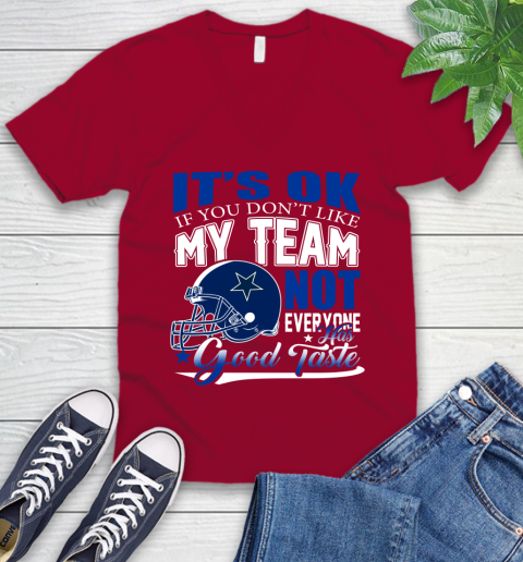 Dallas Cowboys NFL Football You Don't Like My Team Not Everyone Has Good Taste V-Neck T-Shirt 7