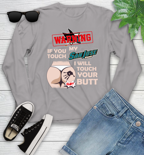 San Jose Sharks NHL Hockey Warning If You Touch My Team I Will Touch My Butt Youth Long Sleeve 5