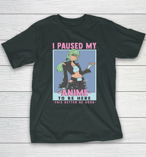 Otaku I Paused My Anime To Be Here This Better Be Good Youth T-Shirt 4