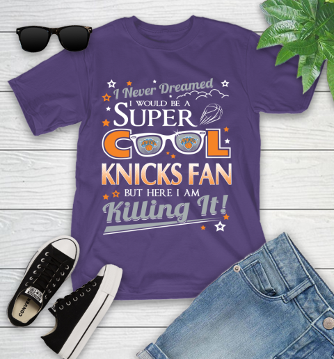 New York Knicks NBA Basketball I Never Dreamed I Would Be Super Cool Fan Youth T-Shirt 3