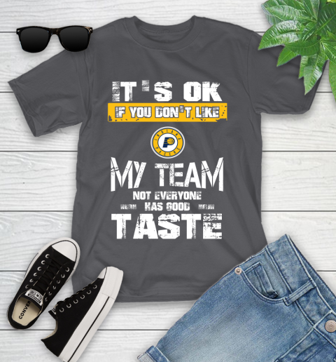 Indiana Pacers NBA Basketball It's Ok If You Don't Like My Team Not Everyone Has Good Taste Youth T-Shirt 6