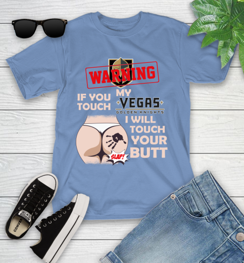 Vegas Golden Knights NHL Hockey Warning If You Touch My Team I Will Touch My Butt Youth T-Shirt 15