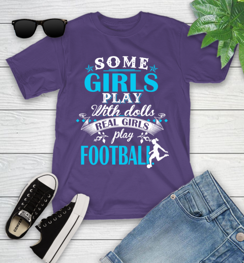 Some Girls Play With Dolls Real Girls Play Football Youth T-Shirt 3