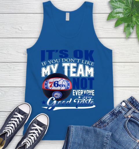 NBA It's Ok If You Don't Like My Team Philadelphia 76ers Not Everyone Has Good Taste Basketball Tank Top 4