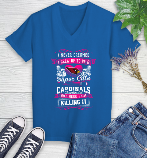 Arizona Cardinals NFL Football I Never Dreamed I Grew Up To Be A Super Cute Cheerleader Women's V-Neck T-Shirt 10