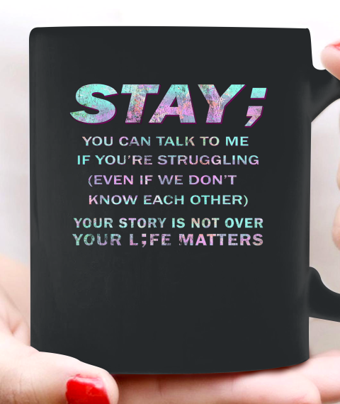 Your Life Matters Shirt Suicide Prevention Awareness Shirt Stay Ceramic Mug 11oz