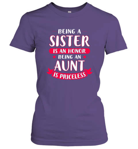 Being a Sister is An Honor Being An Aunt Is Priceless Women Tee