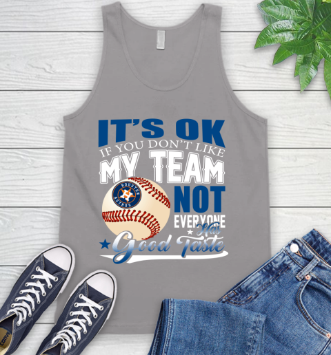 Houston Astros MLB Baseball You Don't Like My Team Not Everyone Has Good Taste Tank Top 3