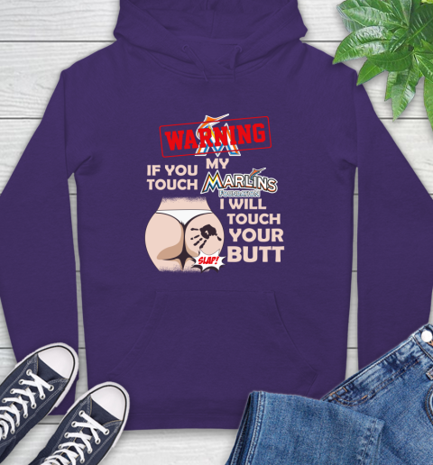 Miami Marlins MLB Baseball Warning If You Touch My Team I Will Touch My Butt Hoodie 5