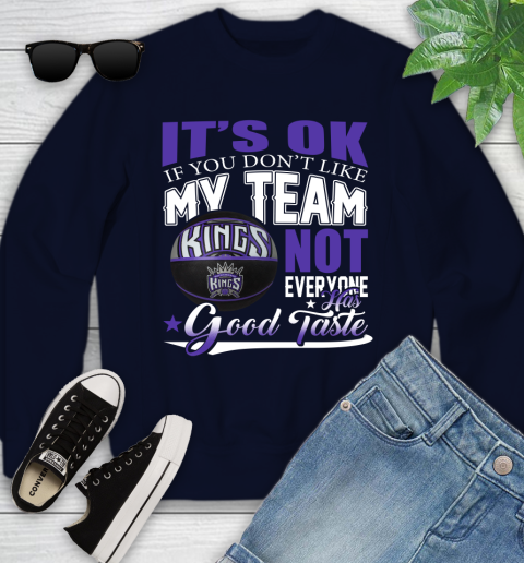 NBA It's Ok If You Don't Like My Team Sacramento Kings Not Everyone Has Good Taste Basketball Youth Sweatshirt 2