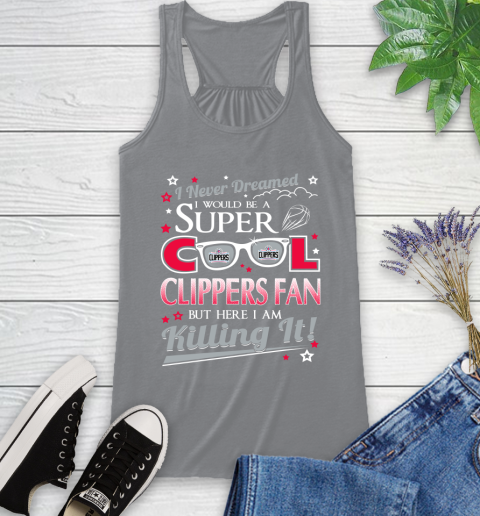 LA Clippers NBA Basketball I Never Dreamed I Would Be Super Cool Fan Racerback Tank 5 LA Clippers NBA Basketball I Never Dreamed I Would Be Super Cool Fan Racerback Tank - Image 5