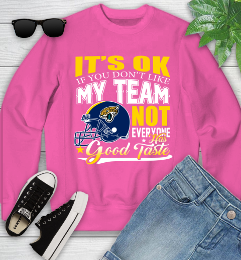 Jacksonville Jaguars NFL Football You Don't Like My Team Not Everyone Has Good Taste Youth Sweatshirt 6