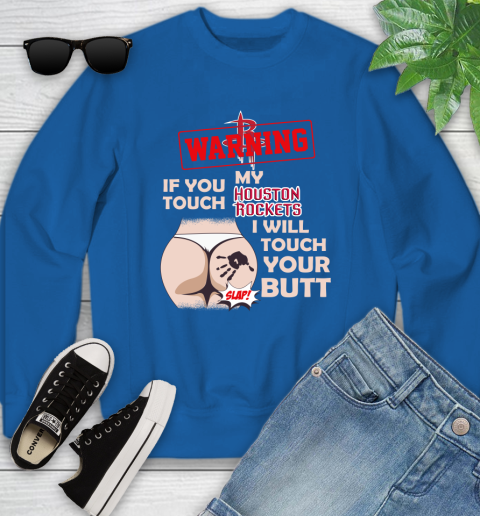 Houston Rockets NBA Basketball Warning If You Touch My Team I Will Touch My Butt Youth Sweatshirt 7