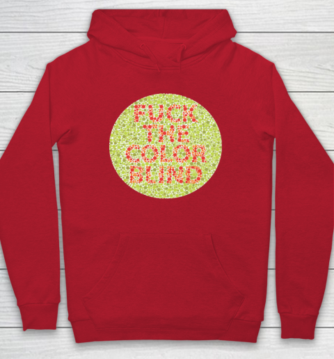 Fuck The Color Blind Funny Hoodie 12