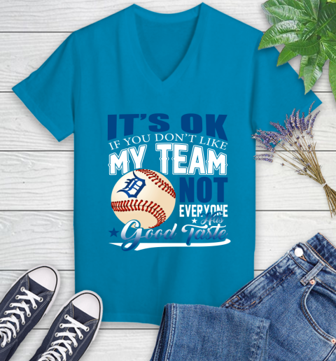 Detroit Tigers MLB Baseball You Don't Like My Team Not Everyone Has Good Taste Women's V-Neck T-Shirt 7