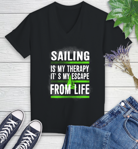 Sailing Is My Therapy It's My Escape From Life Women's V-Neck T-Shirt