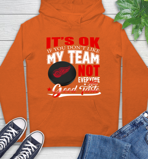 Detroit Red Wings NHL Hockey You Don't Like My Team Not Everyone Has Good Taste Hoodie 4