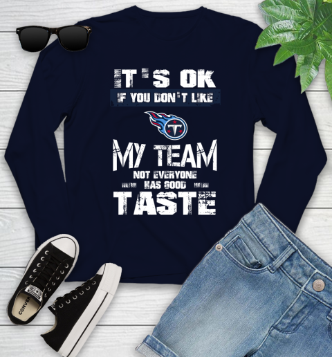 Tennessee Titans NFL Football It's Ok If You Don't Like My Team Not Everyone Has Good Taste Youth Long Sleeve 2