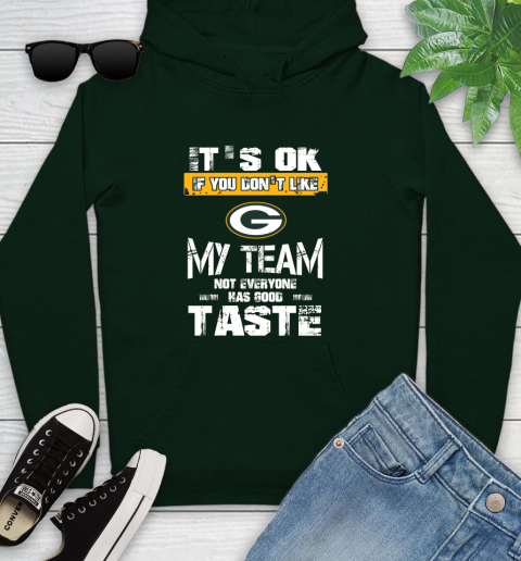 Green Bay Packers NFL Football It's Ok If You Don't Like My Team Not Everyone Has Good Taste Youth Hoodie 14